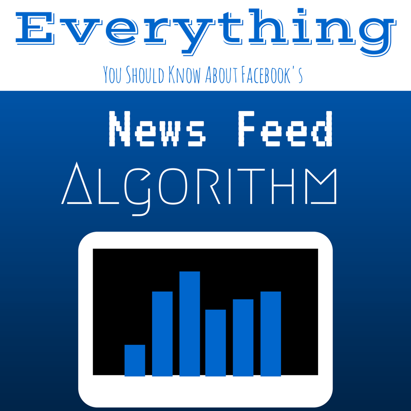 Everything You Need To Know About Facebook’s News Feed Algorithm