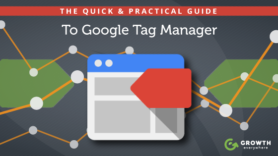 The Quick & Practical Guide To Google Tag Manager (With 10 Videos!)