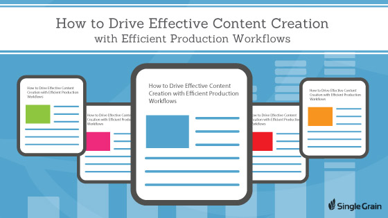 How to Drive Effective Content Creation with Efficient Production Workflows