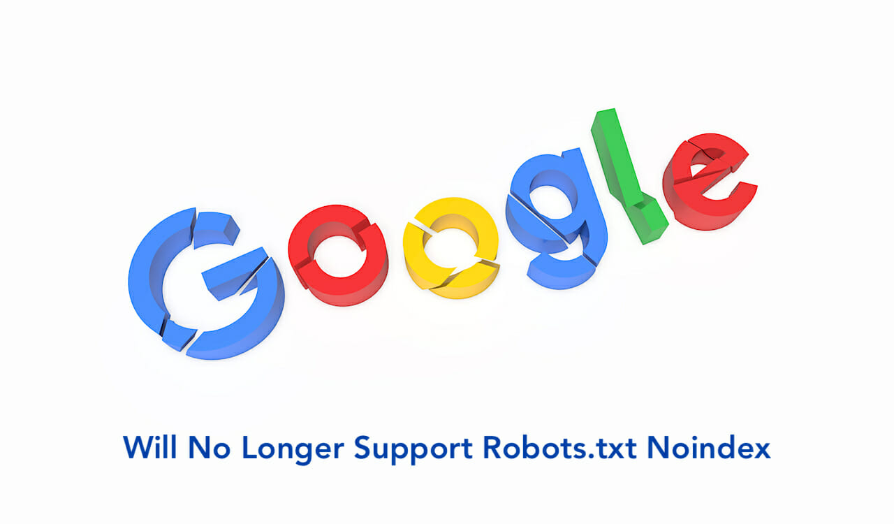 Google to Stop Supporting Robots.txt Noindex: What That Means for You