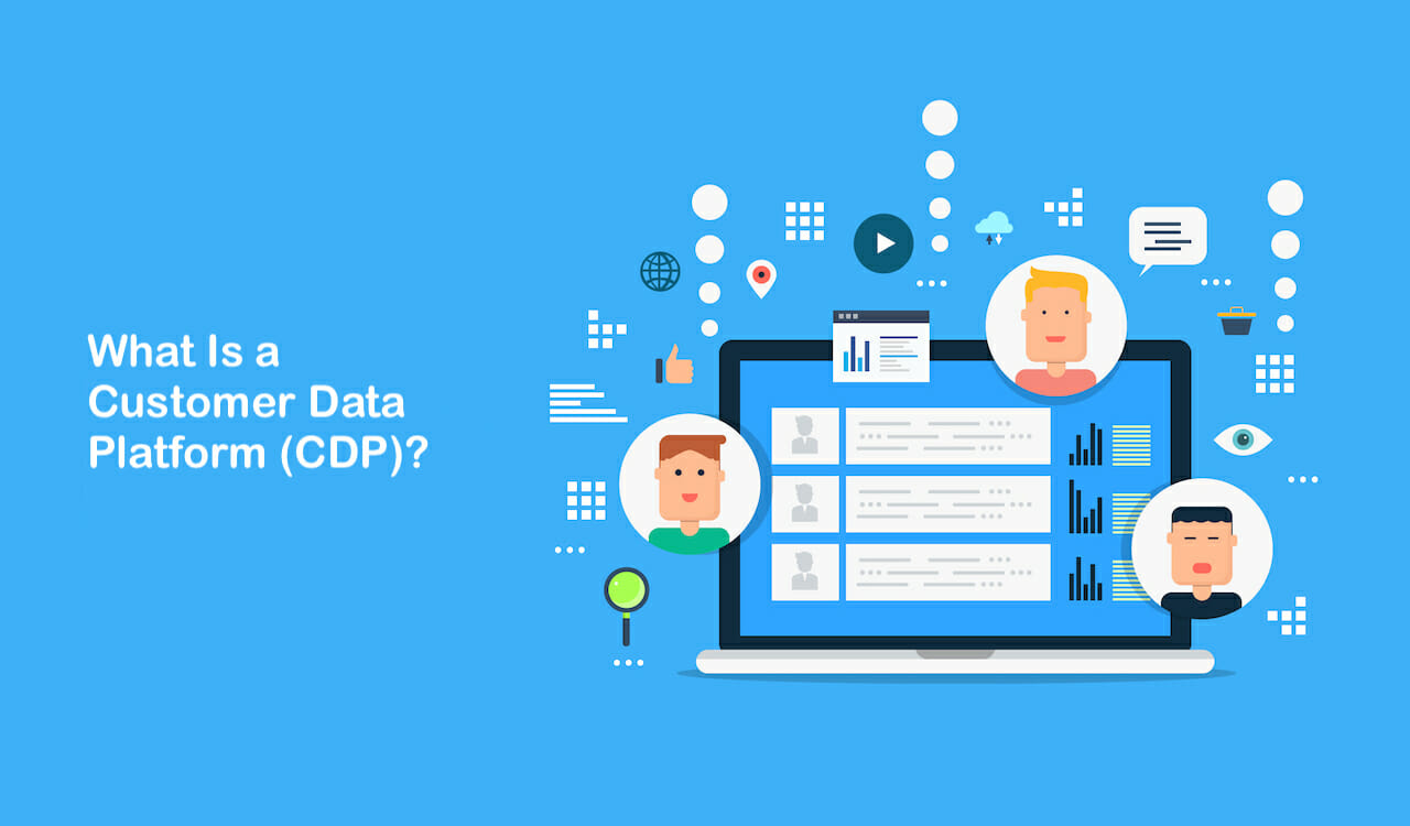 What Is a Customer Data Platform (CDP) & Why Do You Need One ASAP?