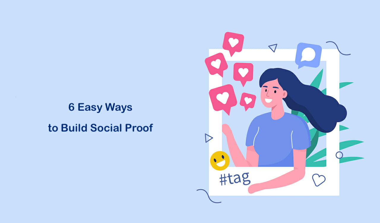 6 Easy Ways to Build Social Proof and Incorporate It into Your Website