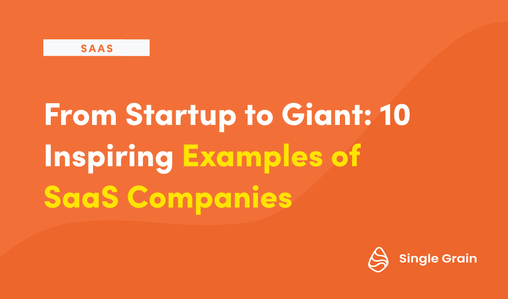 From Startup to Giant: 10 Inspiring Examples of SaaS Companies