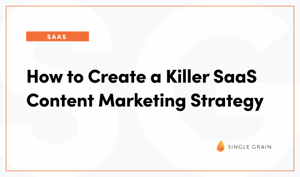 How to Create a Killer SaaS Content Marketing Strategy