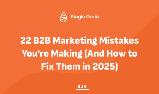 22 B2B Marketing Mistakes You're Making (And How to Fix Them in 2025)