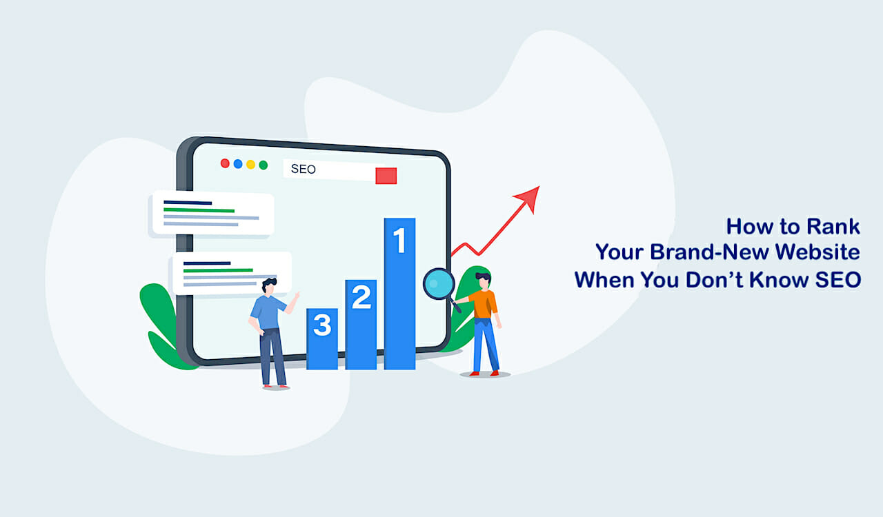 How to Rank Your Brand-New Website When You Don’t Know SEO