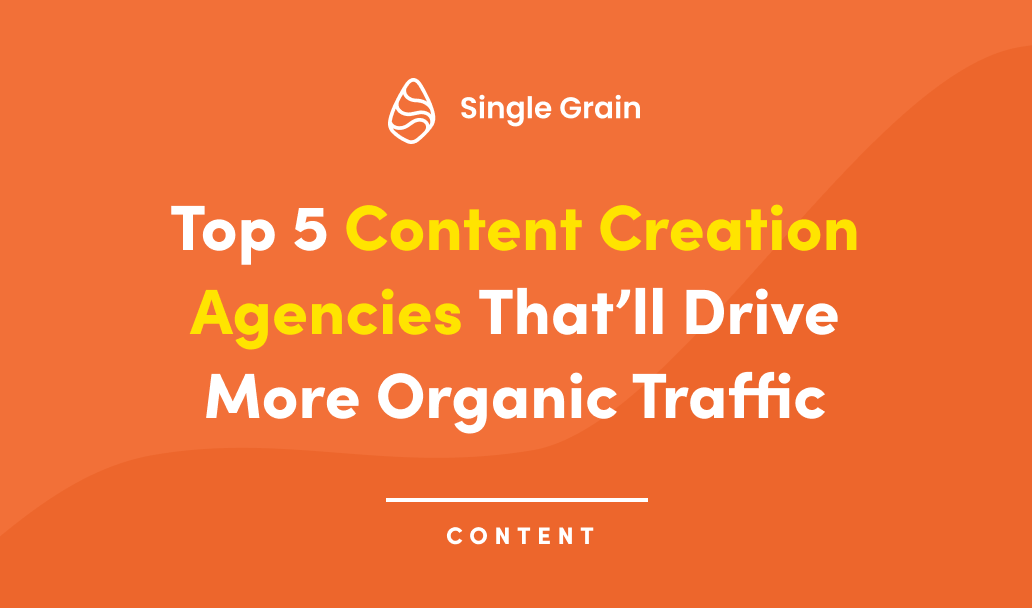 Top 5 Content Creation Agencies That’ll Drive More Organic Traffic