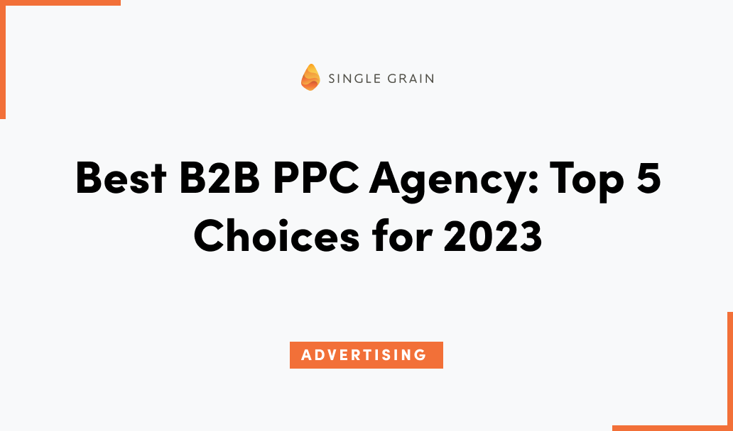 Best B2B PPC Agency: Top 5 Choices for 2023