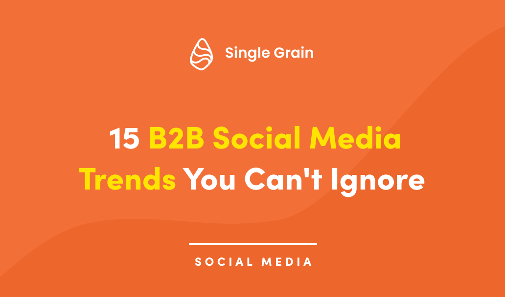 15 B2B Social Media Trends You Can’t Ignore