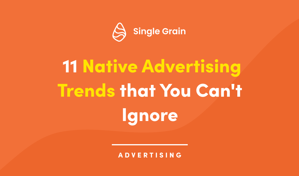 11 Native Advertising Trends that You Can’t Ignore