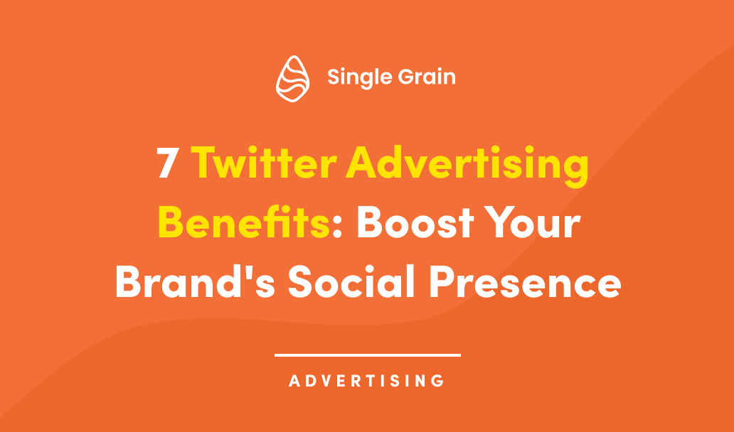 7 Twitter Advertising Benefits: Boost Your Brand’s Social Presence