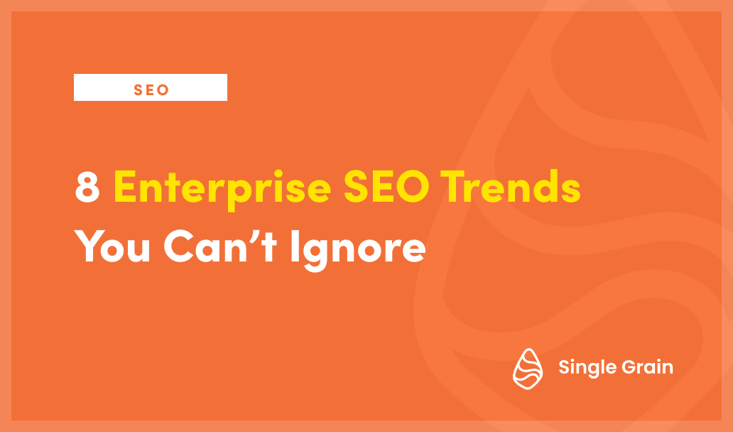 8 Enterprise SEO Trends You Can’t Ignore