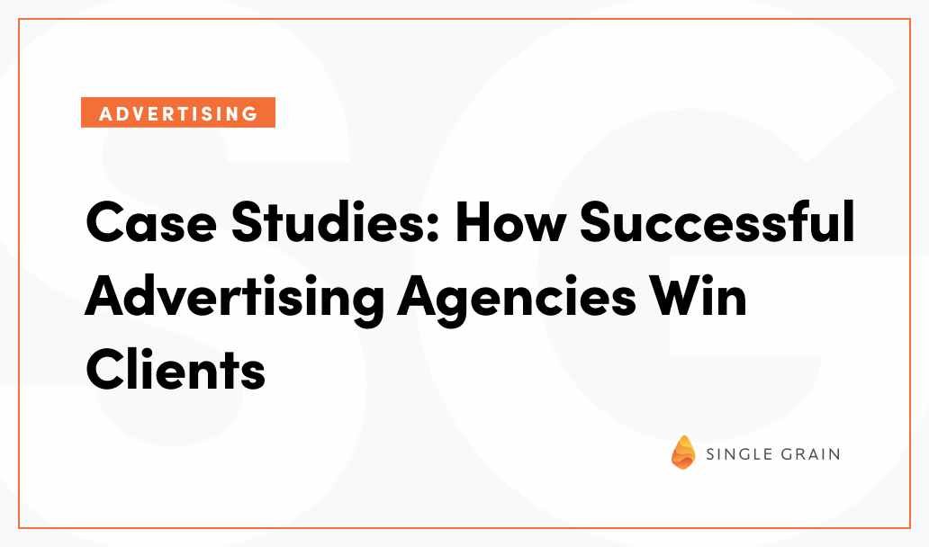 Case Studies: How Successful Advertising Agencies Win Clients