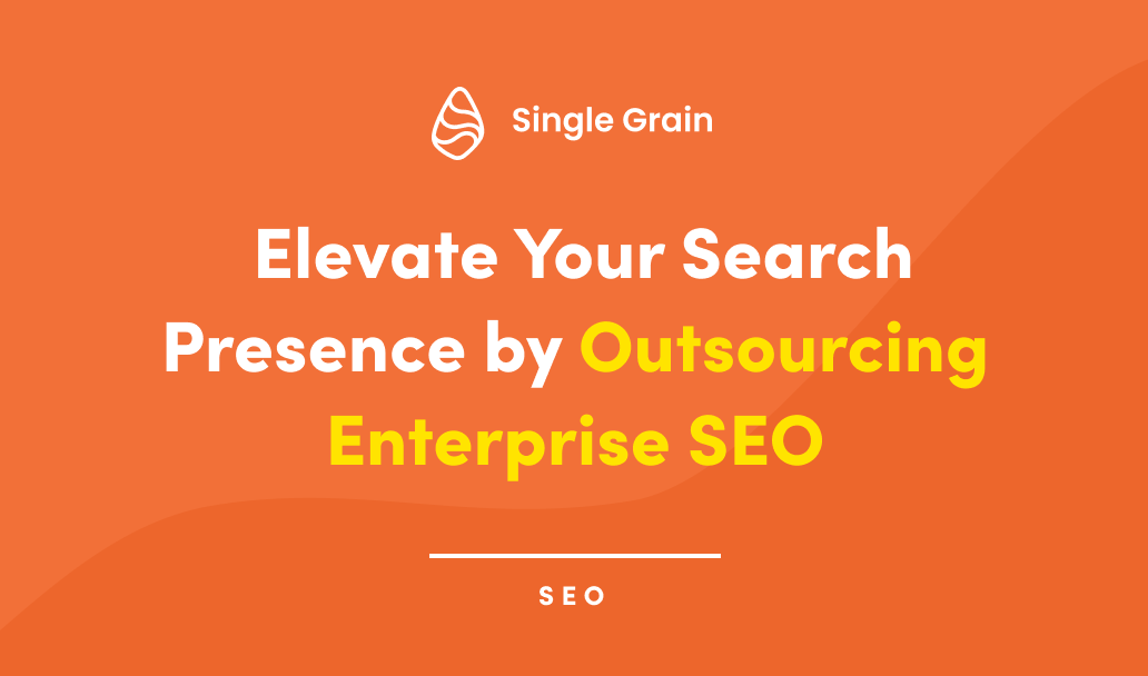 Elevate Your Search Presence by Outsourcing Enterprise SEO