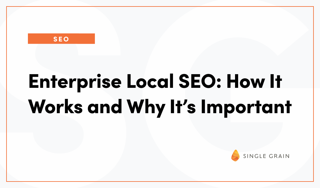 Enterprise Local SEO: How It Works and Why It’s Important