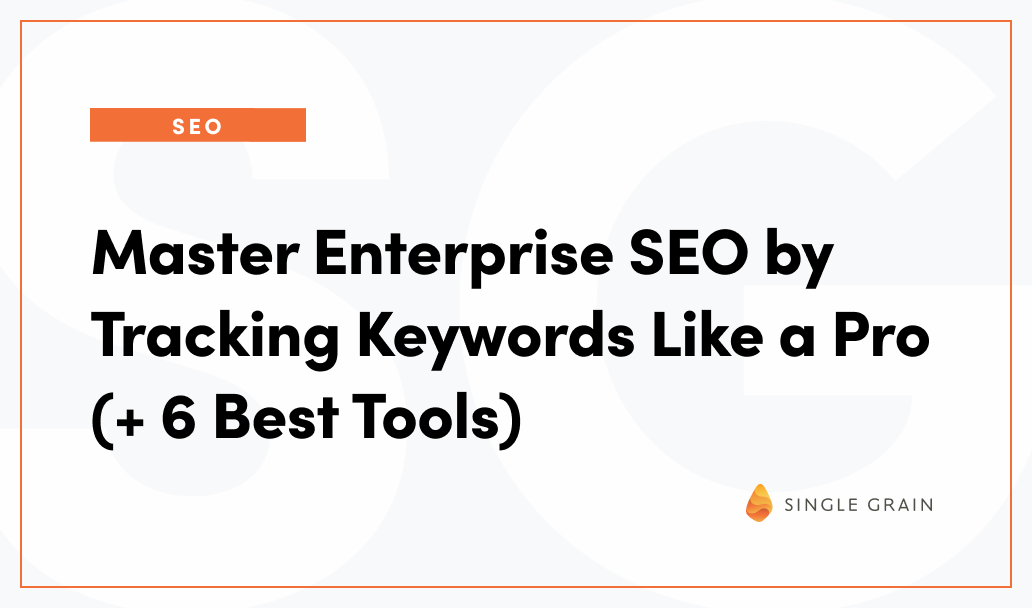 Master Enterprise SEO by Tracking Keywords Like a Pro (+ 6 Tools)