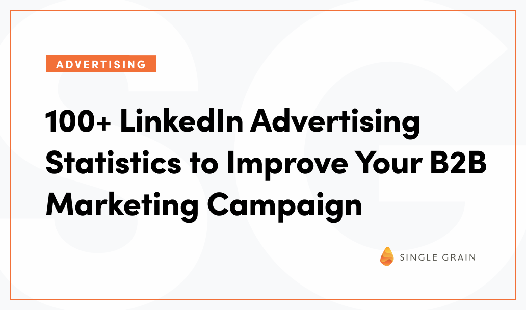 100+ LinkedIn Advertising Statistics to Improve Your B2B Marketing Campaign