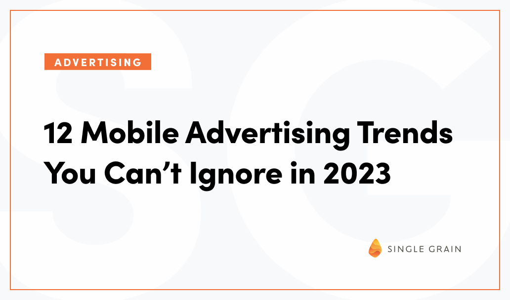 12 Mobile Advertising Trends You Can’t Ignore in 2023