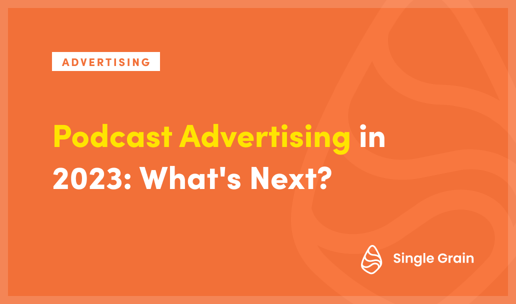 Podcast Advertising in 2023: What’s Next?