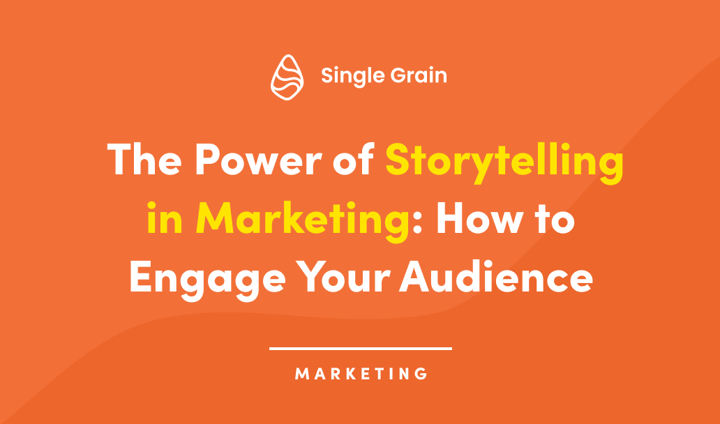 The Power of Storytelling in Marketing: How to Engage Your Audience