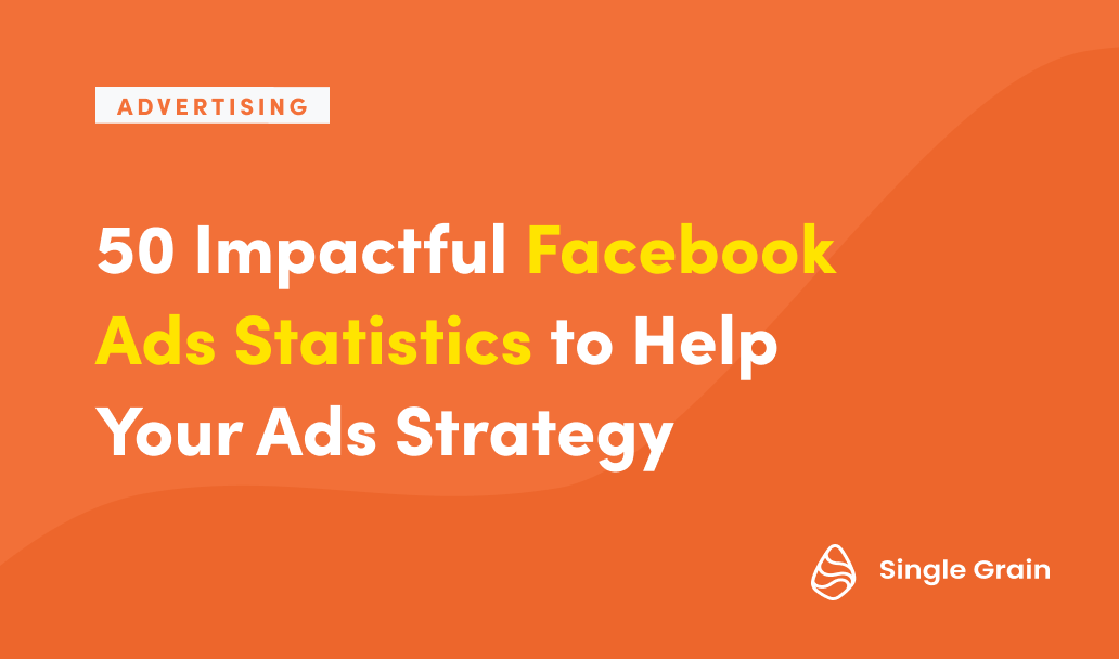 50 Impactful Facebook Ads Statistics to Help Your Ads Strategy