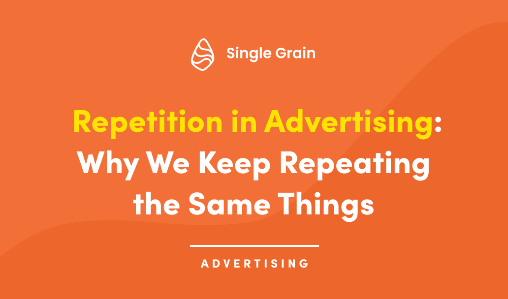 Repetition in Advertising: Why We Keep Repeating the Same Things