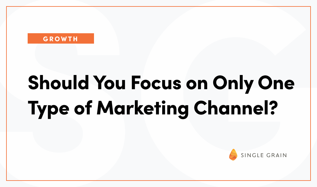 Should You Focus on Only One Type of Marketing Channel?