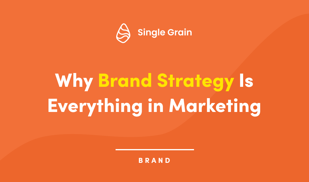 Why Brand Strategy Is Everything in Marketing