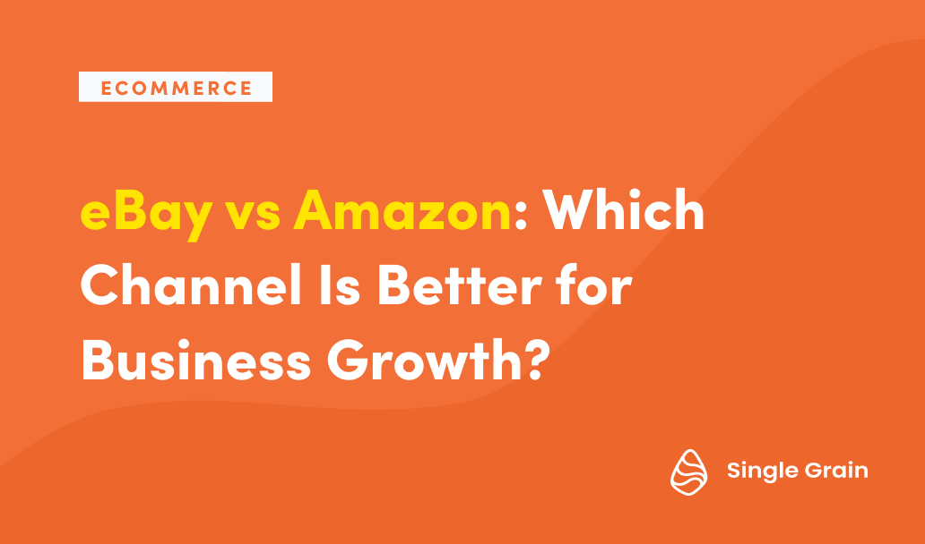 eBay vs Amazon: Which Channel Is Better for Business Growth?