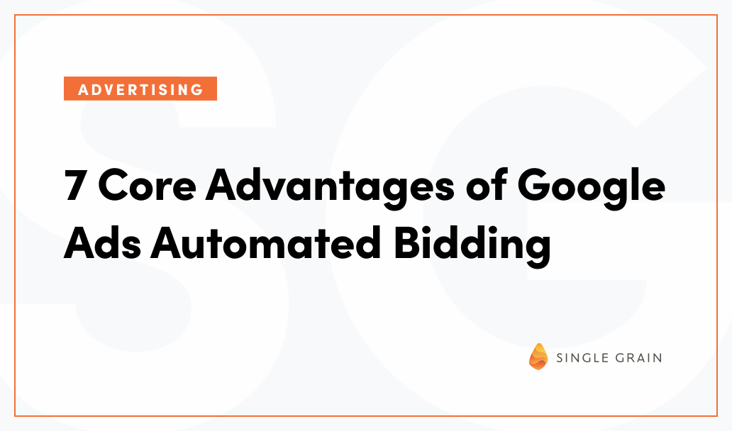 7 Core Advantages of Google Ads Automated Bidding