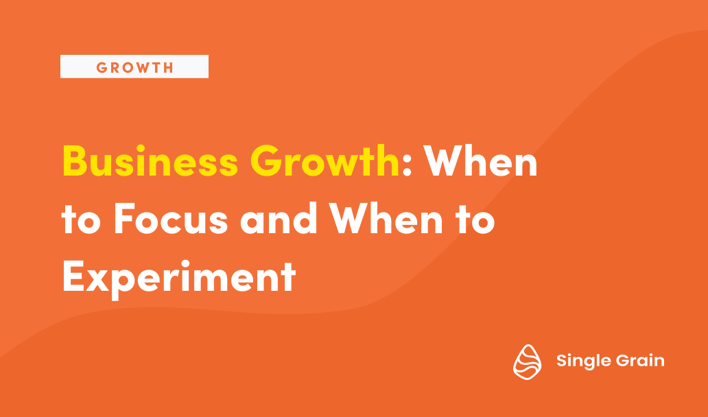 Business Growth: When to Focus and When to Experiment