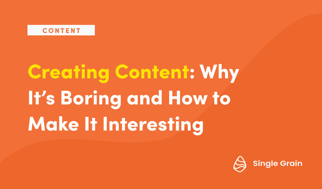 Creating Content: Why It’s Boring and How to Make It Interesting