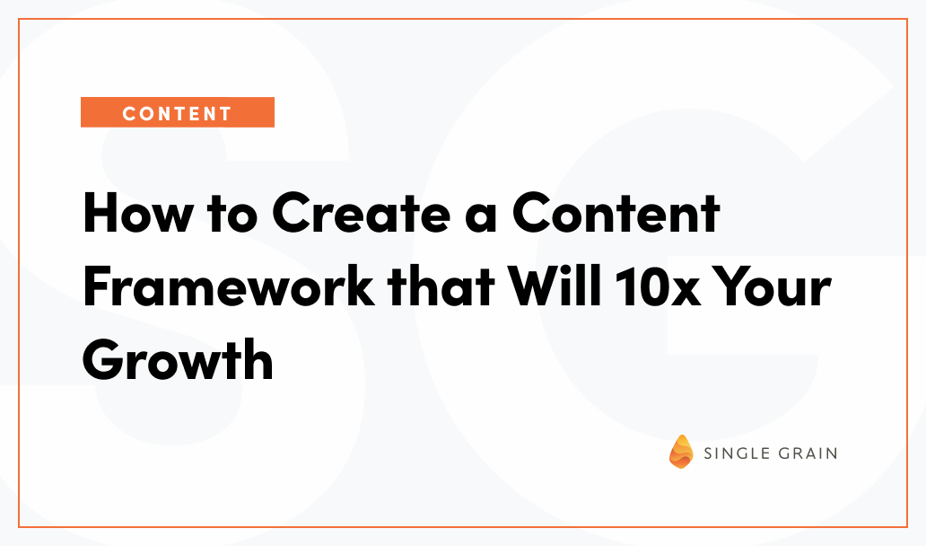 How to Create a Content Framework that Will 10x Your Growth