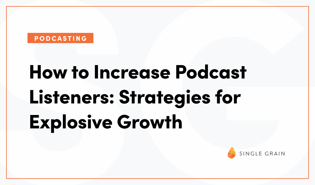 How to Increase Podcast Listeners: Strategies for Explosive Growth