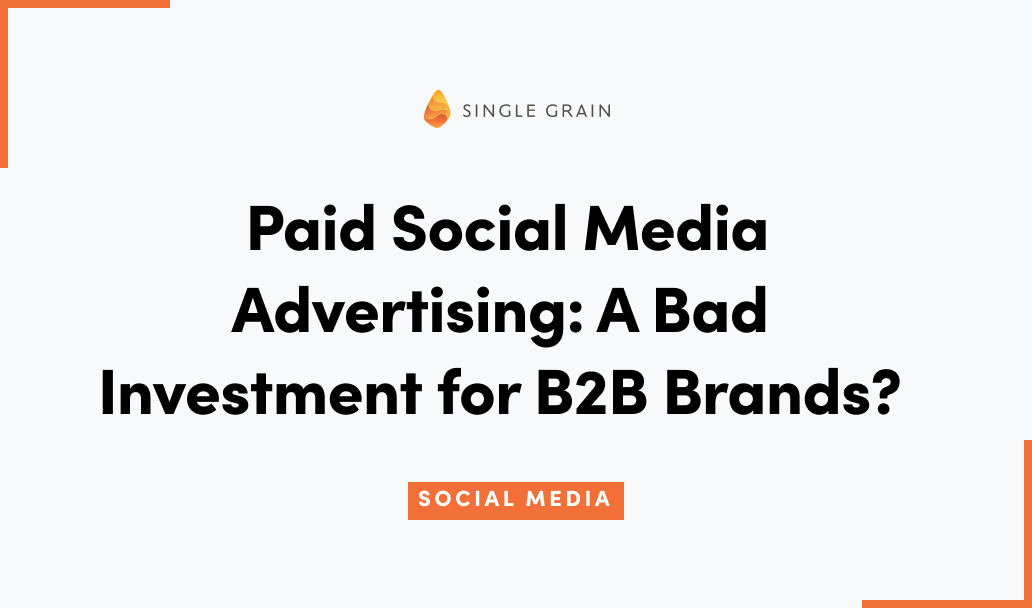 Paid Social Media Advertising: A Bad Investment for B2B Brands?