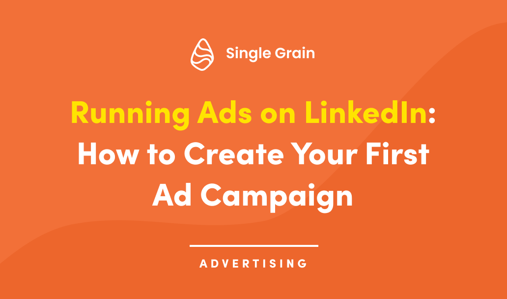 Running Ads on LinkedIn: How to Create Your First Ad Campaign