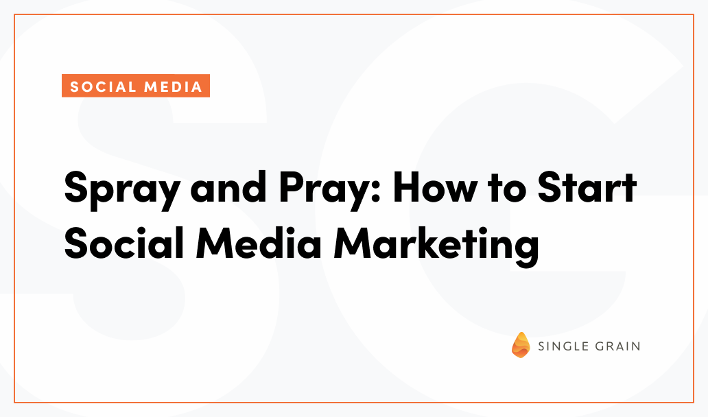 Spray and Pray: How to Start Social Media Marketing