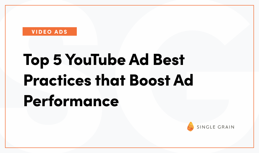 5 YouTube Ad Best Practices that Boost Ad Performance