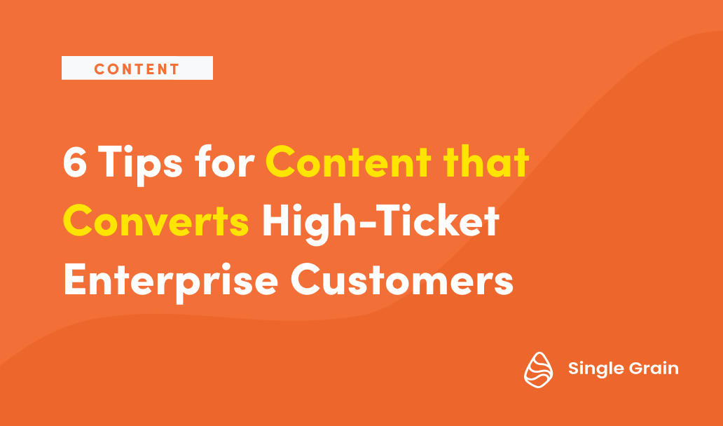 6 Tips for Content that Converts High-Ticket Enterprise Customers