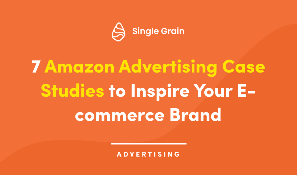 7 In-Depth Amazon Advertising Case Studies to Inspire Your E-commerce Brand