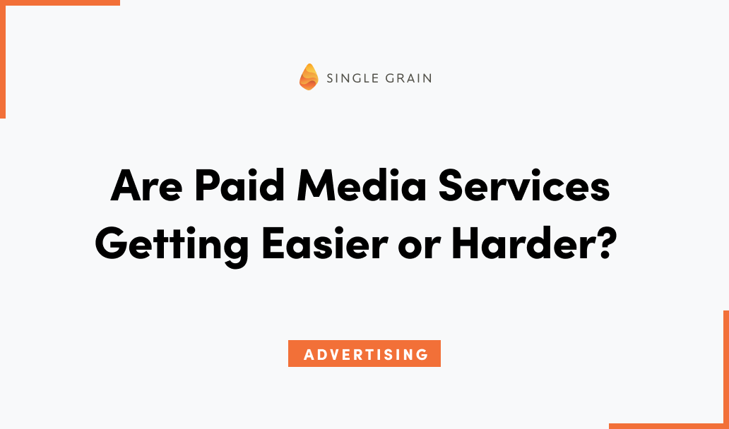 Are Paid Media Services Getting Easier or Harder?