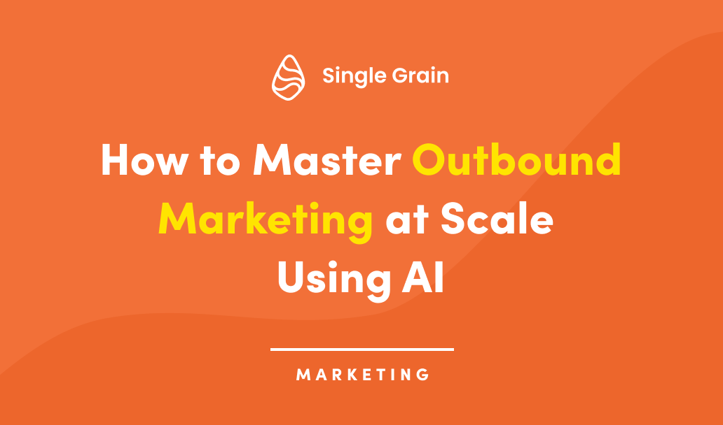 How to Master Outbound Marketing at Scale Using AI