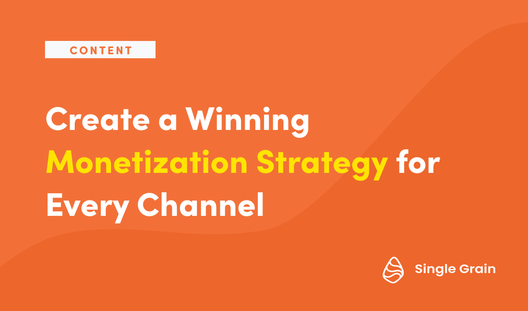 Create a Winning Monetization Strategy for Every Channel