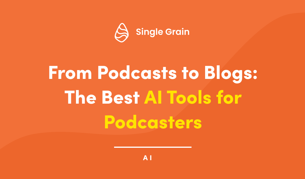 From Podcasts to Blogs: The Best AI Tools for Podcasters