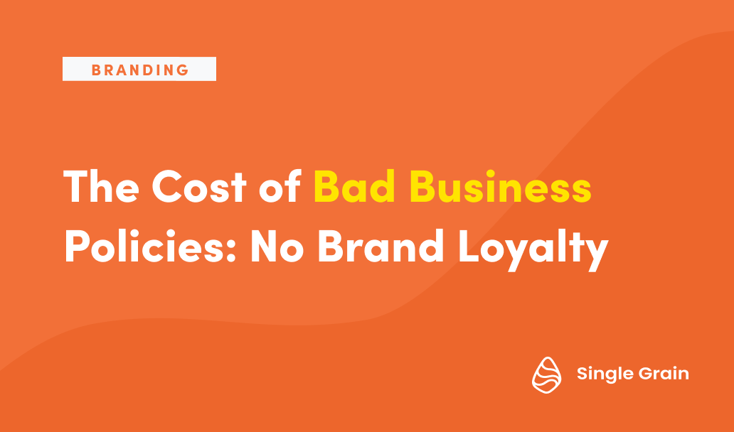 The Cost of Bad Business Policies: No Brand Loyalty