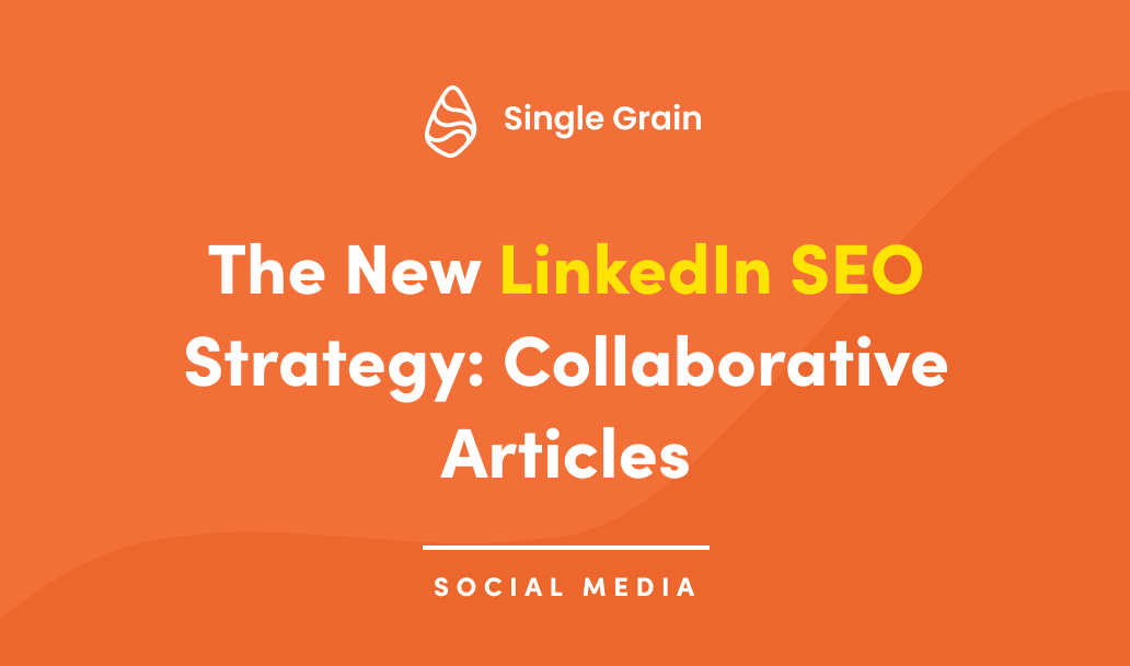 The New LinkedIn SEO Strategy: Collaborative Articles