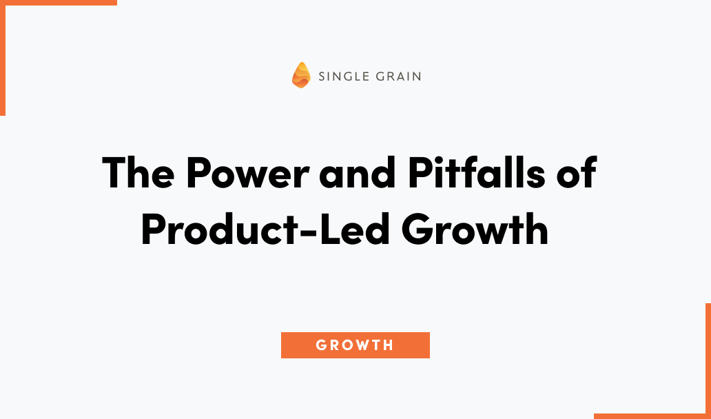 The Power and Pitfalls of Product-Led Growth