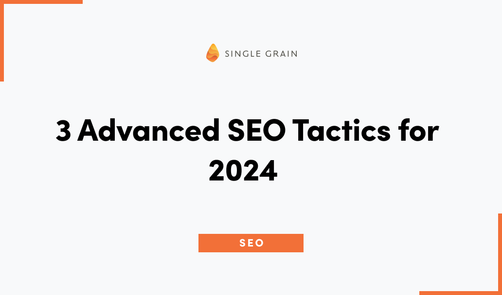 3 Advanced SEO Tactics for 2024 Single Grain