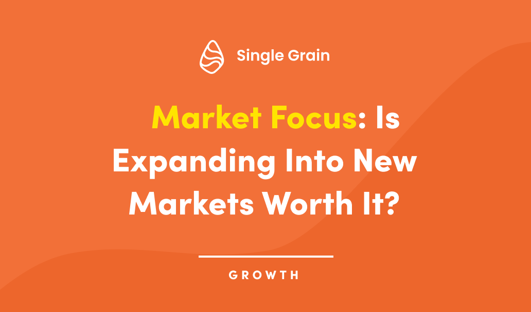 Market Focus: Is Expanding Into New Markets Worth It?