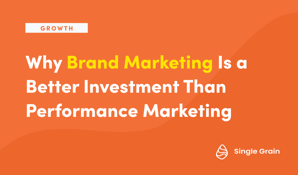 Why Brand Marketing Is a Better Investment Than Performance Marketing